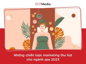 5 chiến lược marketing cho spa thu hút 2023