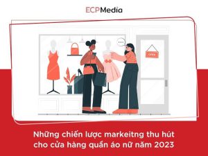 5 chiến lược marketing cho cửa hàng thời trang nữ xu hướng 2023