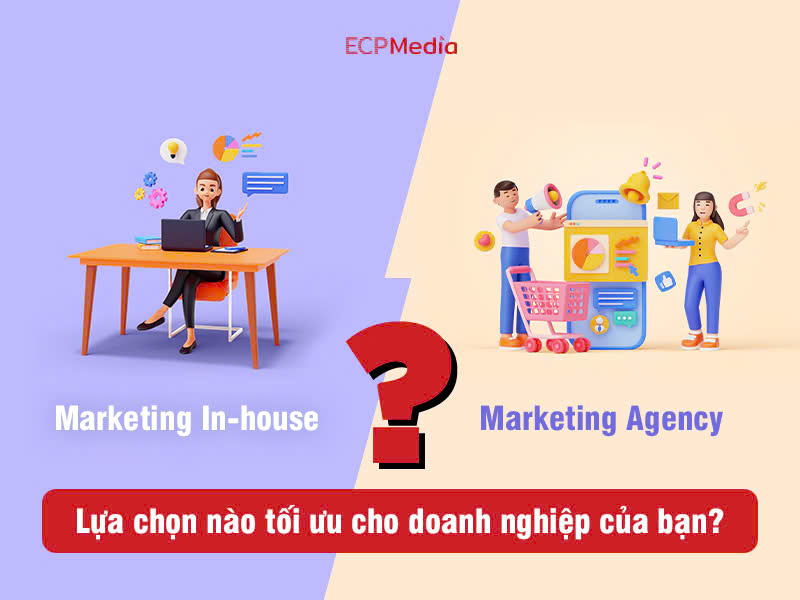 marketing in-house và agency marketing