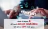 Cách sử dụng AI để tạo content marketing tiết kiệm 50% thời gian