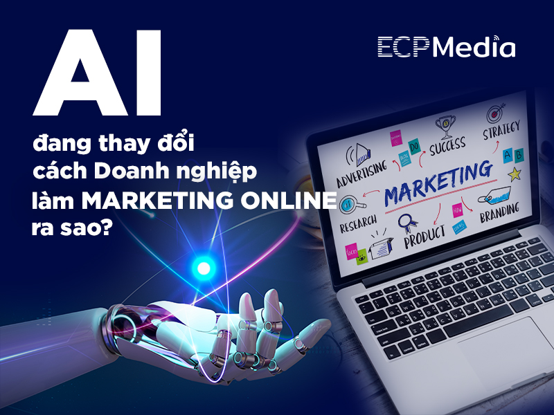 AI đang thay đổi cách Doanh nghiệp làm Marketing Online ra sao?