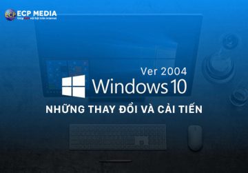 Cập nhật 9 thay đổi đến từ “phiên bản mới” Windows 10 version 2004